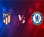 Soi kèo Atletico Madrid vs Chelsea – 03h00 24/02, Cúp C1 Châu Âu