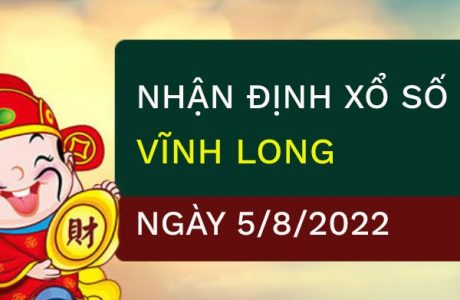 Nhận định xổ số Vĩnh Long ngày 5/8/2022 thứ 6 hôm nay