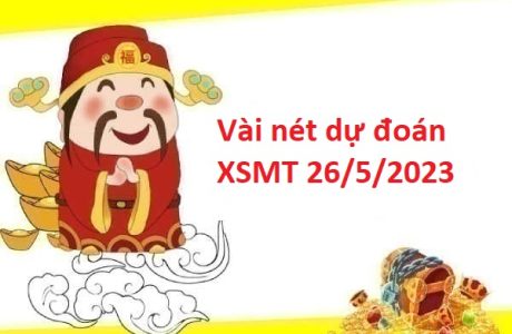 Vài nét dự đoán XSMT 26/5/2023