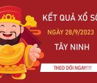 Nhận định XSTN 28/9/2023 chốt song thủ VIP Tây Ninh