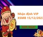 Nhận định VIP kết quả XSMB 15/12/2023