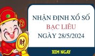 Nhận định xổ số Bạc Liêu ngày 28/5/2024 thứ 3 hôm nay