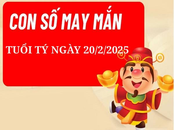 Dự đoán con số may mắn tuổi Tý 20/2/2025